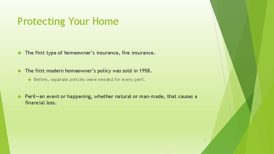 Protecting Your Home The first type of homeowner’s insurance, fire insurance. The first modern