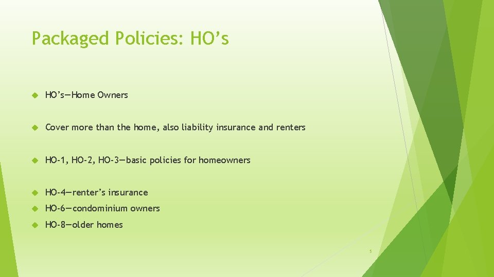 Packaged Policies: HO’s—Home Owners Cover more than the home, also liability insurance and renters