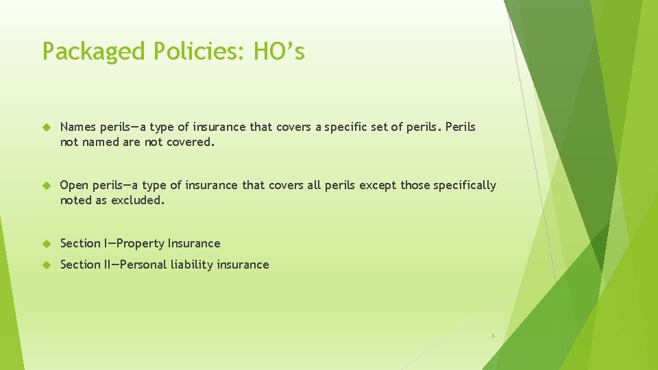Packaged Policies: HO’s Names perils—a type of insurance that covers a specific set of