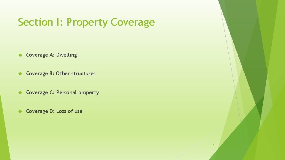 Section I: Property Coverage A: Dwelling Coverage B: Other structures Coverage C: Personal property