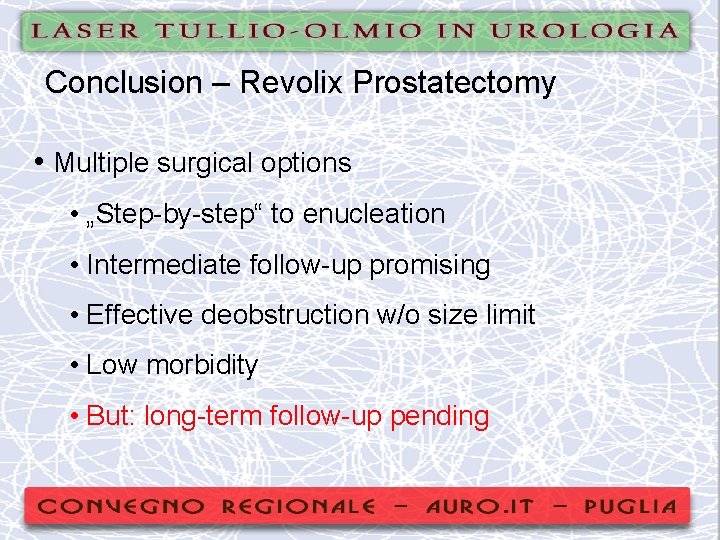 Conclusion – Revolix Prostatectomy • Multiple surgical options • „Step-by-step“ to enucleation • Intermediate