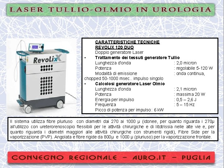 CARATTERISTICHE TECNICHE REVOLIX 120 DUO Doppio generatore Laser • Trattamento dei tessuti generatore Tullio