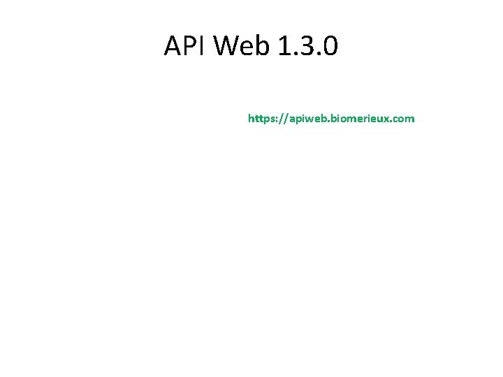 API Web 1. 3. 0 https: //apiweb. biomerieux. com 