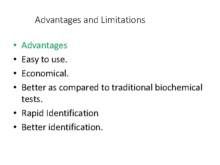 Advantages and Limitations Advantages Easy to use. Economical. Better as compared to traditional biochemical