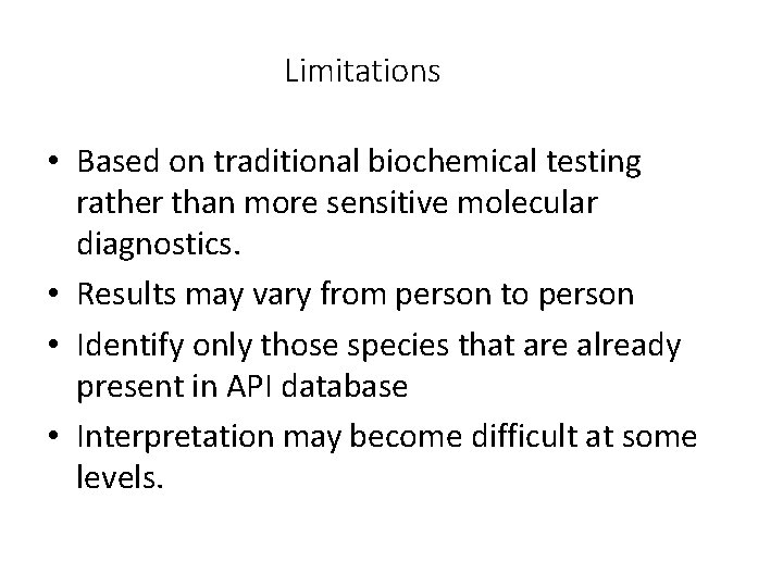 Limitations • Based on traditional biochemical testing rather than more sensitive molecular diagnostics. •