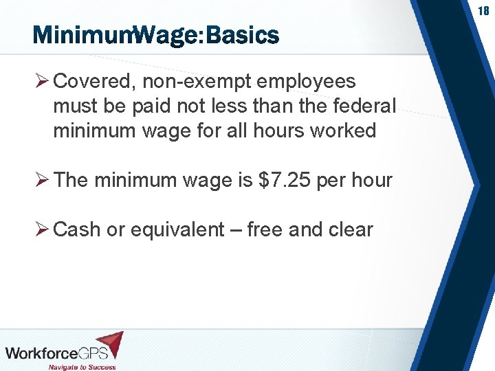 18 Ø Covered, non-exempt employees must be paid not less than the federal minimum