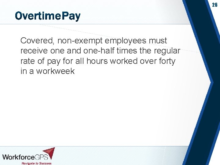 26 Covered, non-exempt employees must receive one and one-half times the regular rate of