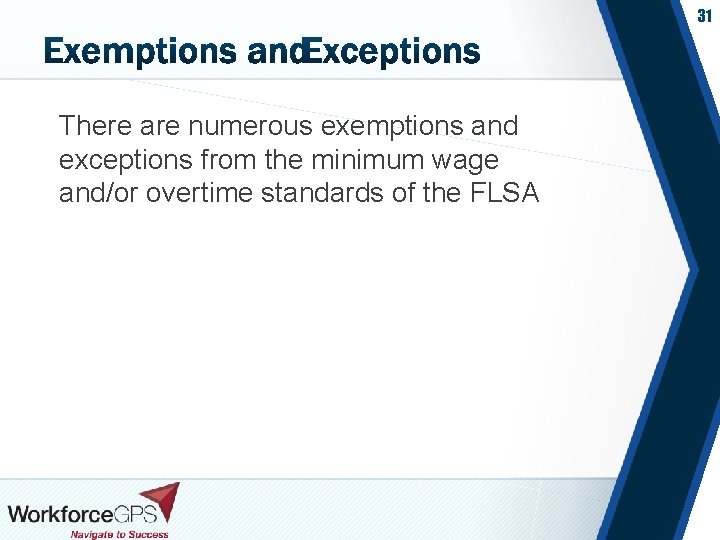 31 There are numerous exemptions and exceptions from the minimum wage and/or overtime standards
