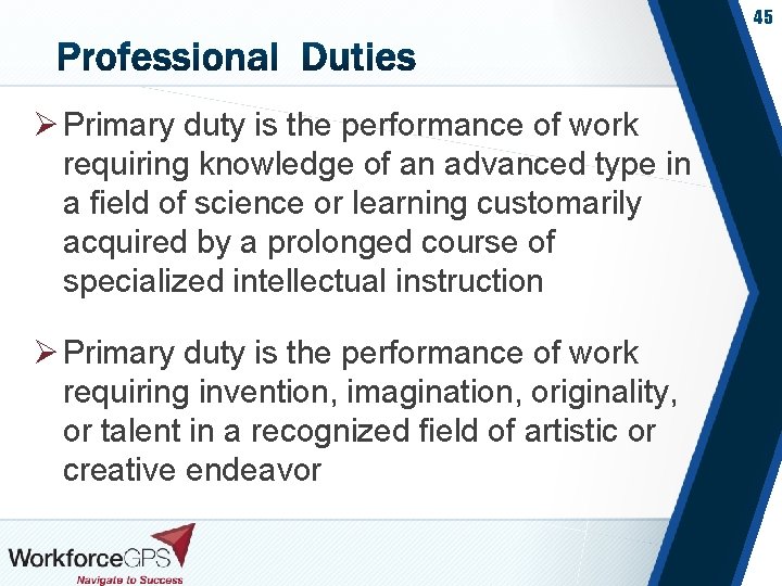 45 Ø Primary duty is the performance of work requiring knowledge of an advanced