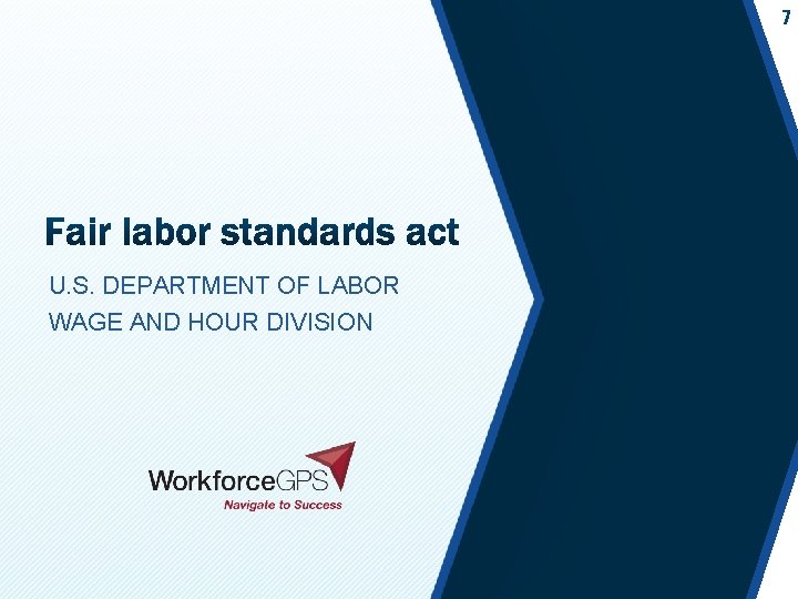 7 U. S. DEPARTMENT OF LABOR WAGE AND HOUR DIVISION 