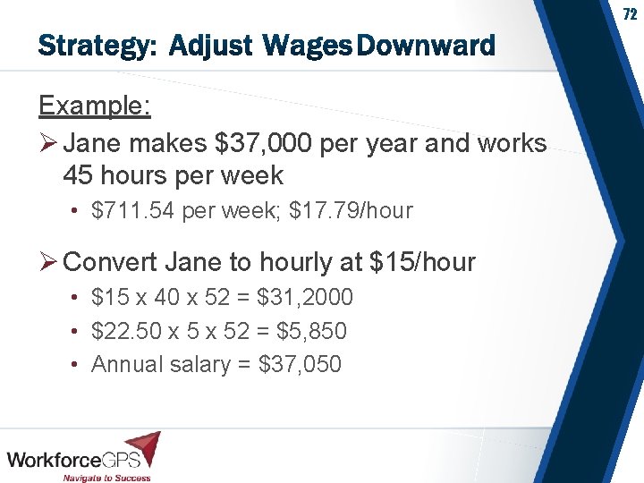 72 Example: Ø Jane makes $37, 000 per year and works 45 hours per