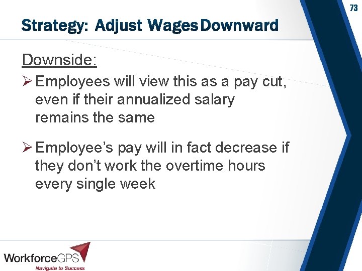 73 Downside: Ø Employees will view this as a pay cut, even if their