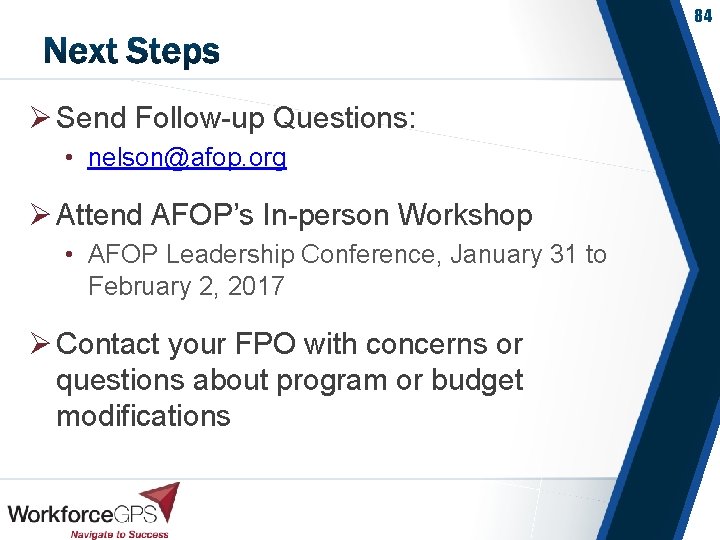 84 Ø Send Follow-up Questions: • nelson@afop. org Ø Attend AFOP’s In-person Workshop •