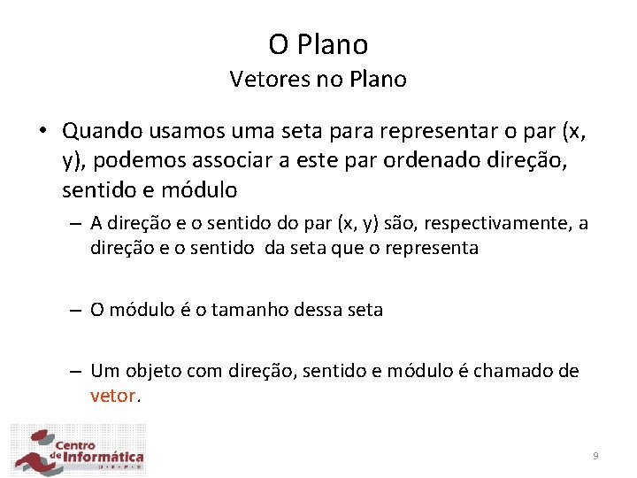 O Plano Vetores no Plano • Quando usamos uma seta para representar o par