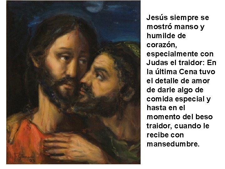 Jesús siempre se mostró manso y humilde de corazón, especialmente con Judas el traidor: