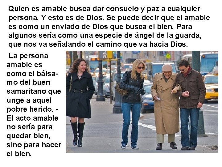 Quien es amable busca dar consuelo y paz a cualquier persona. Y esto es