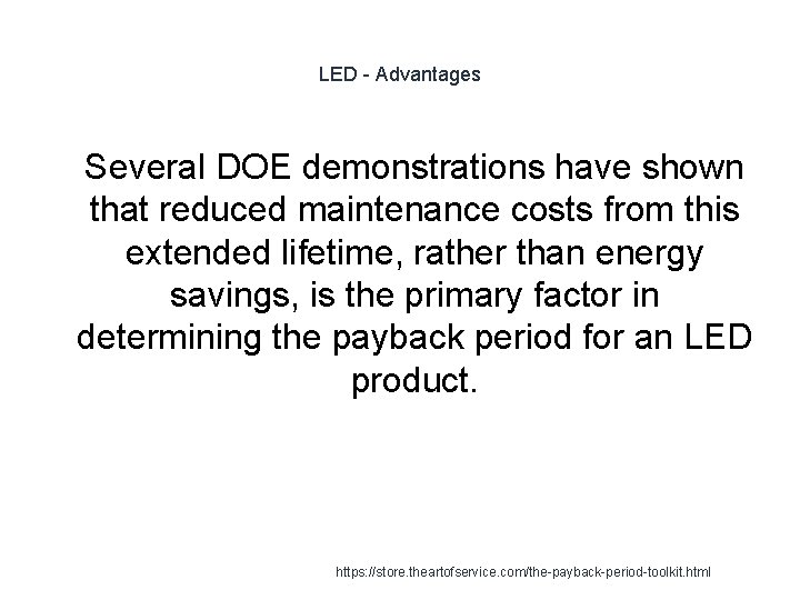 LED - Advantages 1 Several DOE demonstrations have shown that reduced maintenance costs from