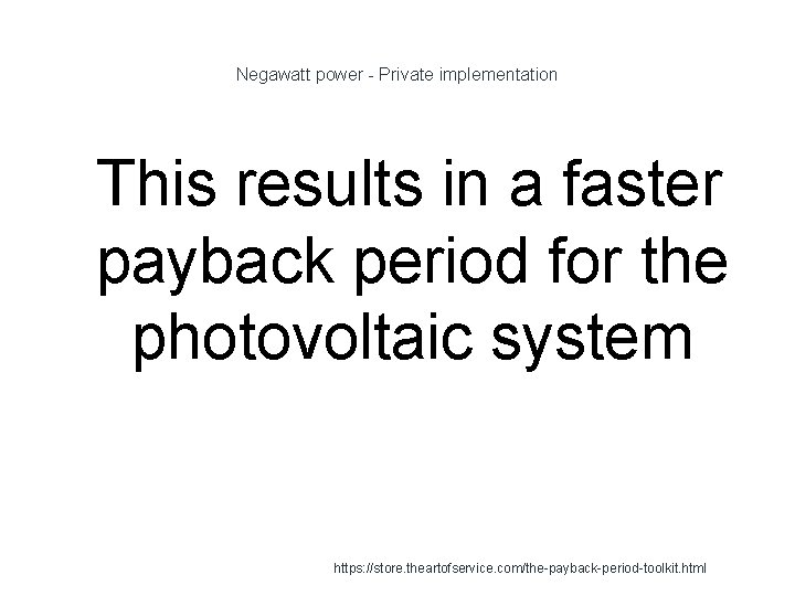 Negawatt power - Private implementation 1 This results in a faster payback period for