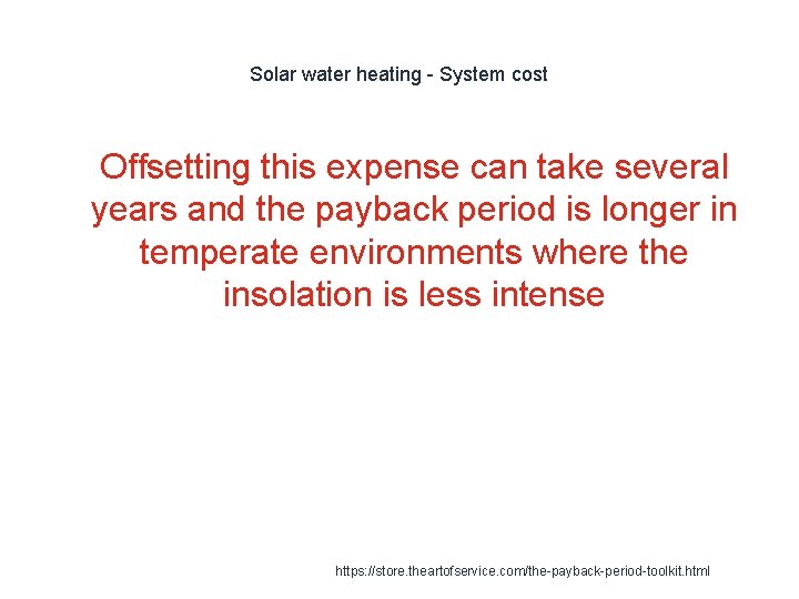 Solar water heating - System cost 1 Offsetting this expense can take several years