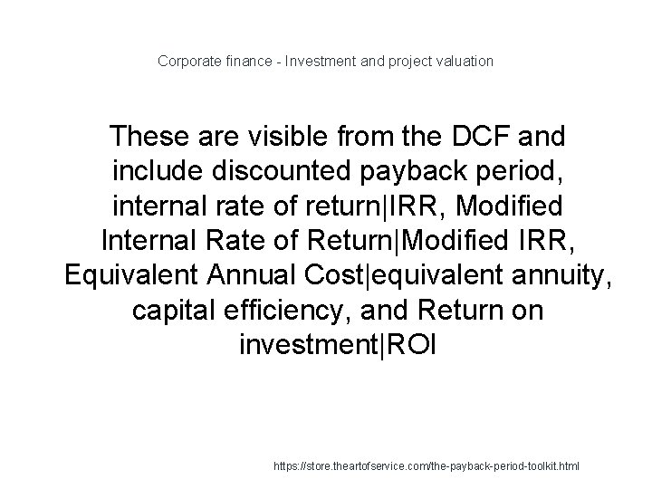Corporate finance - Investment and project valuation These are visible from the DCF and