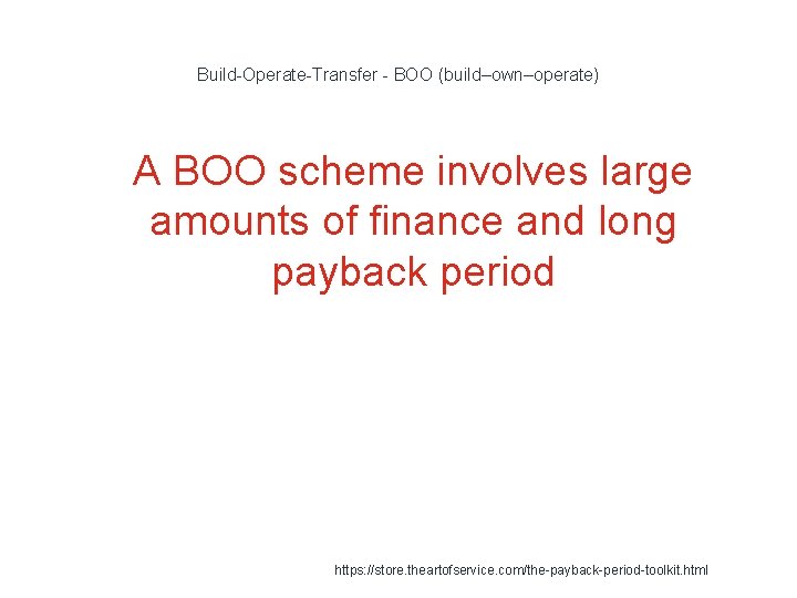 Build-Operate-Transfer - BOO (build–own–operate) 1 A BOO scheme involves large amounts of finance and