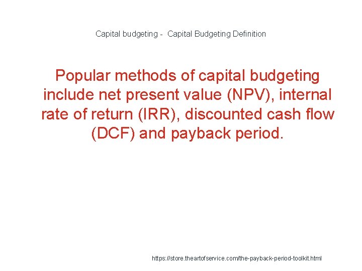 Capital budgeting - Capital Budgeting Definition Popular methods of capital budgeting include net present