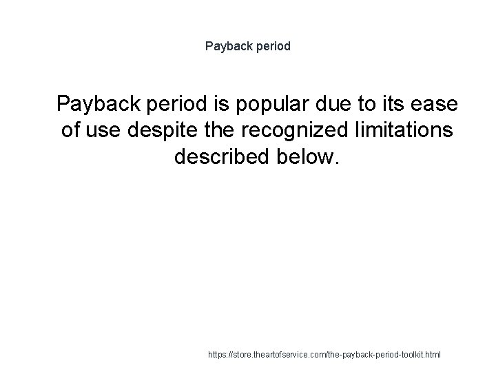 Payback period 1 Payback period is popular due to its ease of use despite