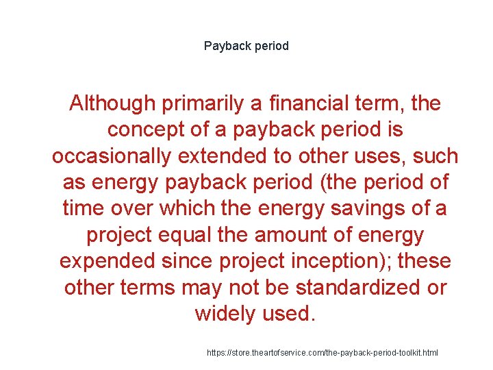 Payback period Although primarily a financial term, the concept of a payback period is