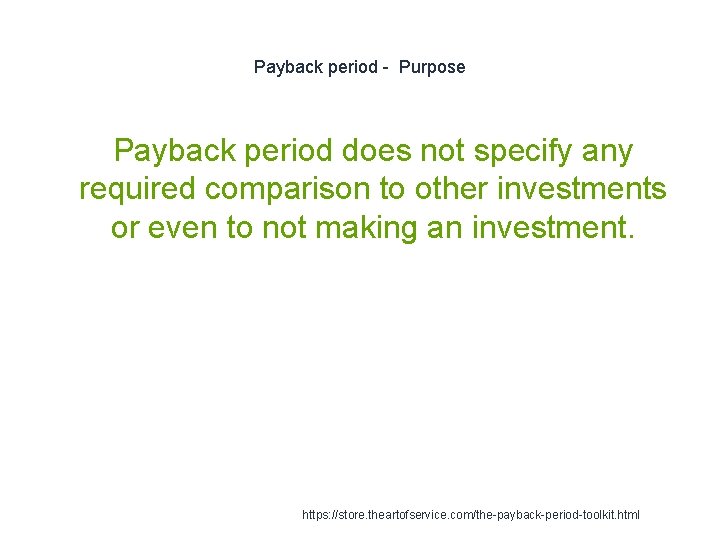 Payback period - Purpose Payback period does not specify any required comparison to other