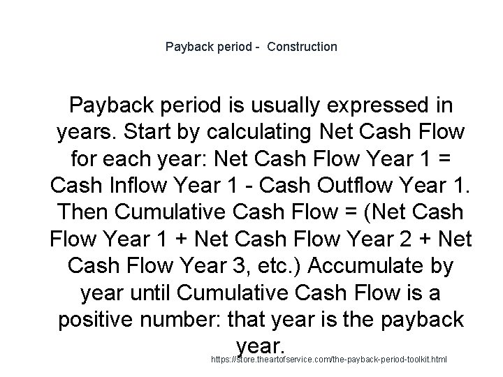 Payback period - Construction Payback period is usually expressed in years. Start by calculating