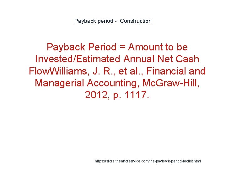 Payback period - Construction Payback Period = Amount to be Invested/Estimated Annual Net Cash