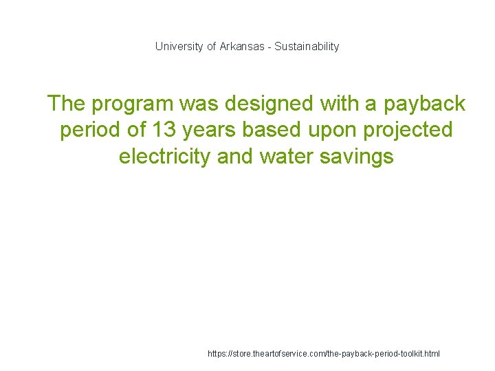 University of Arkansas - Sustainability 1 The program was designed with a payback period