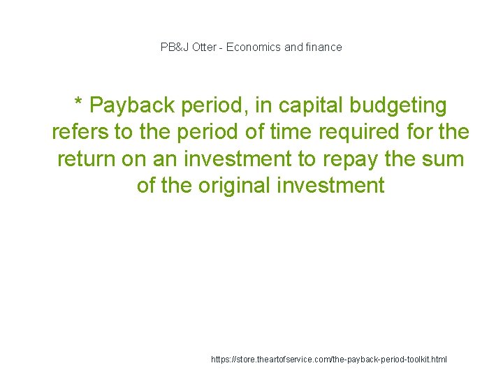 PB&J Otter - Economics and finance * Payback period, in capital budgeting refers to