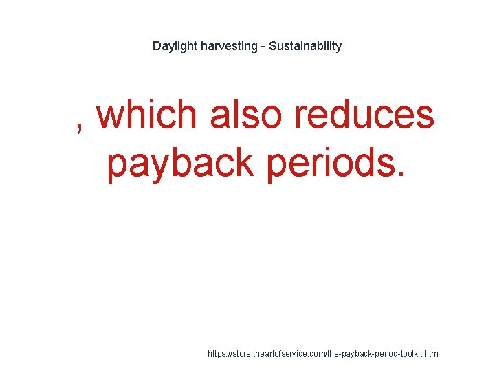 Daylight harvesting - Sustainability 1 , which also reduces payback periods. https: //store. theartofservice.