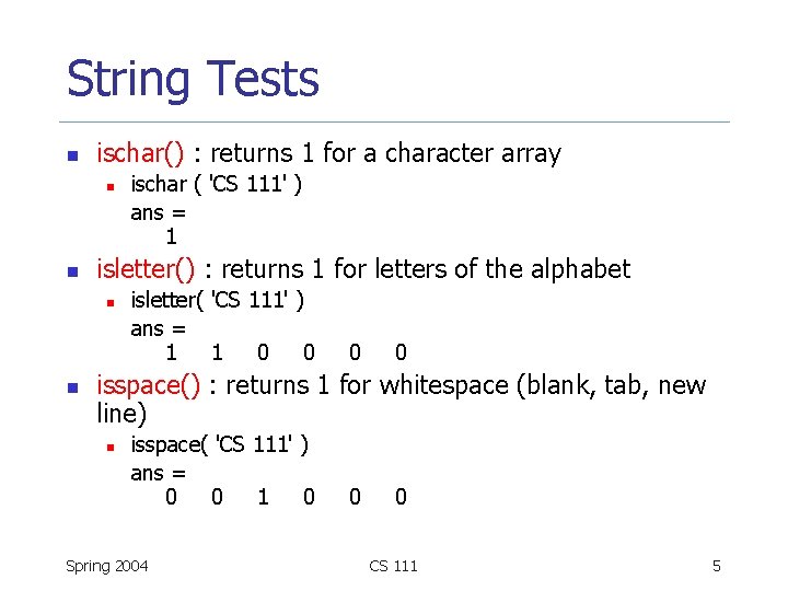 String Tests n ischar() : returns 1 for a character array n n isletter()