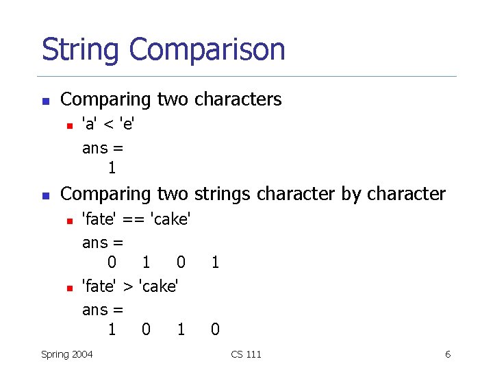 String Comparison n Comparing two characters n n 'a' < 'e' ans = 1