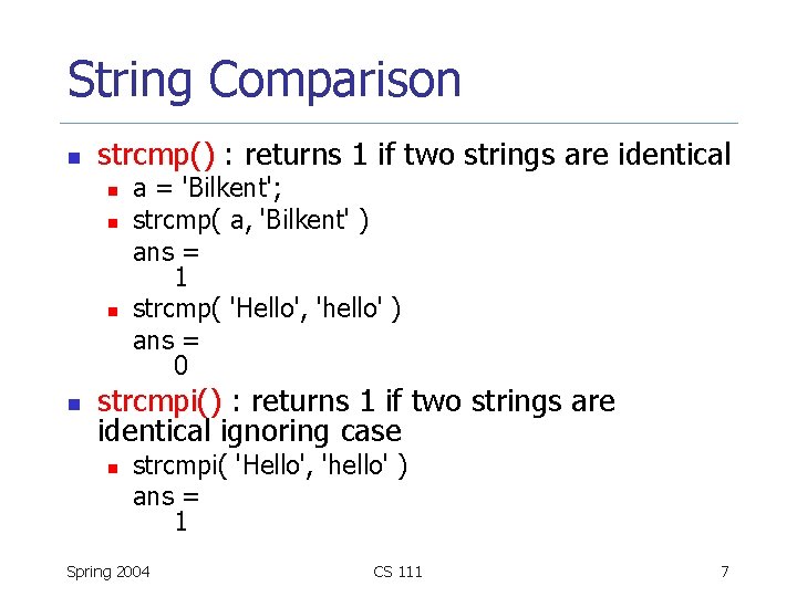 String Comparison n strcmp() : returns 1 if two strings are identical n n