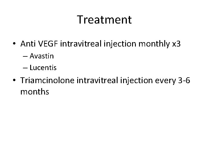 Treatment • Anti VEGF intravitreal injection monthly x 3 – Avastin – Lucentis •