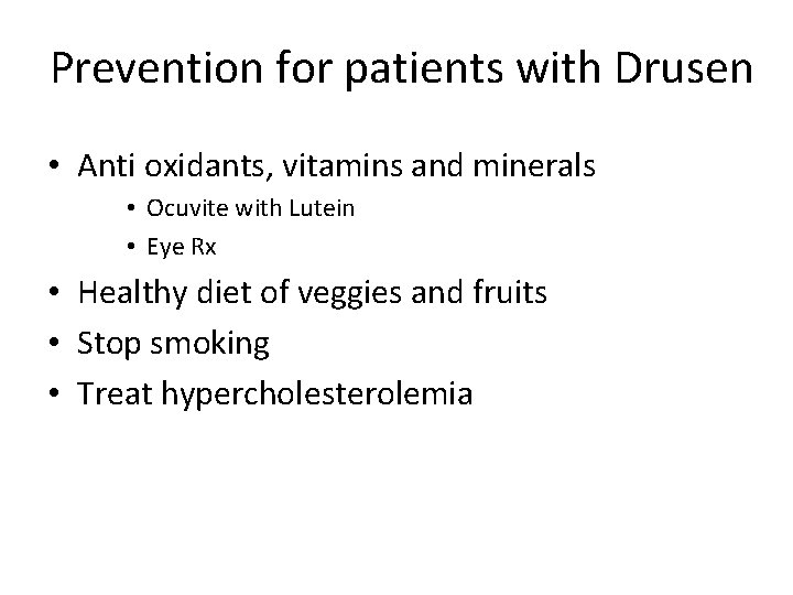 Prevention for patients with Drusen • Anti oxidants, vitamins and minerals • Ocuvite with