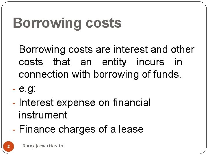Borrowing costs are interest and other costs that an entity incurs in connection with