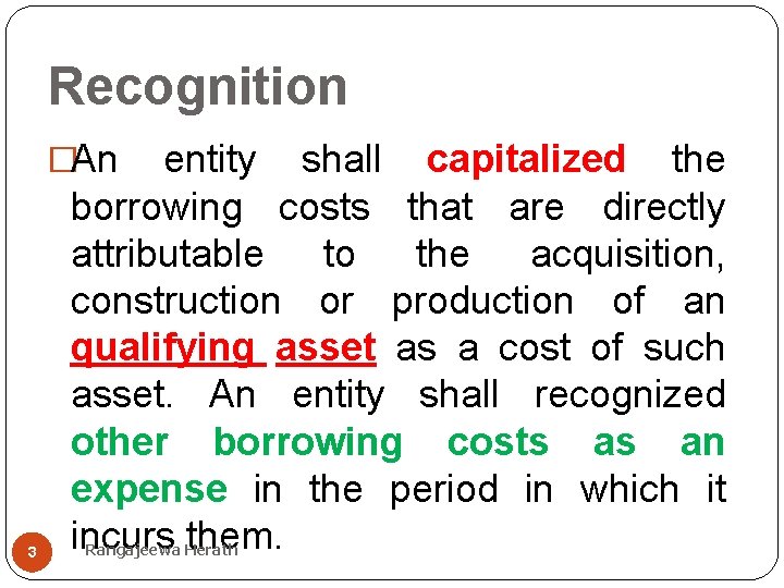 Recognition �An 3 entity shall capitalized the borrowing costs that are directly attributable to