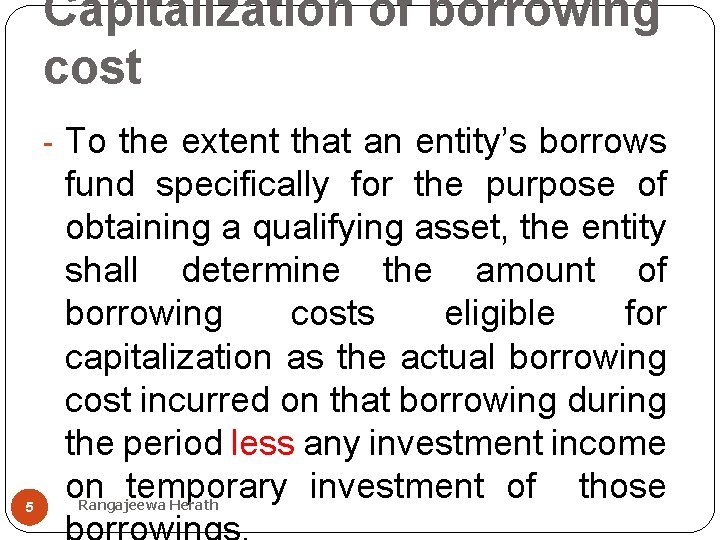 Capitalization of borrowing cost - To the extent that an entity’s borrows 5 fund