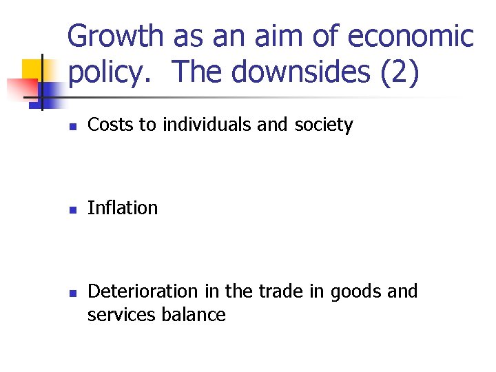 Growth as an aim of economic policy. The downsides (2) n Costs to individuals