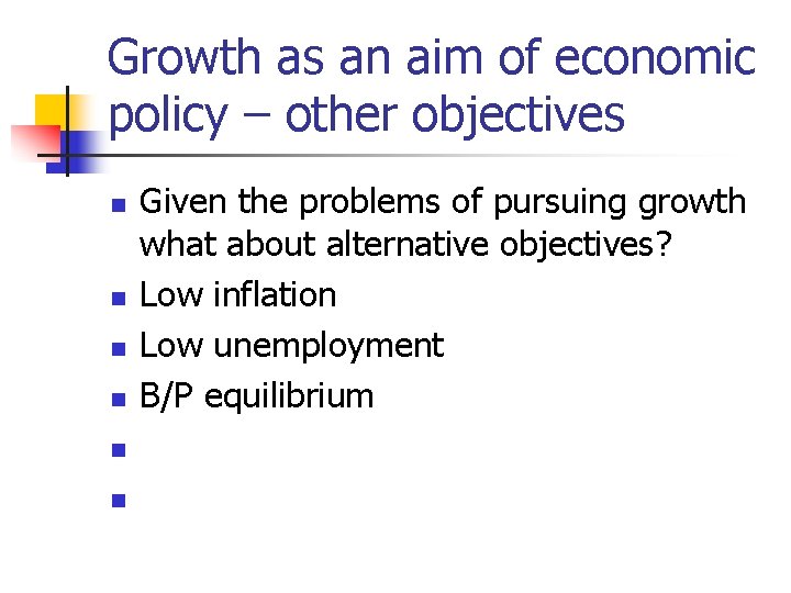 Growth as an aim of economic policy – other objectives n n n Given