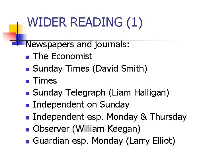 WIDER READING (1) Newspapers and journals: n The Economist n Sunday Times (David Smith)