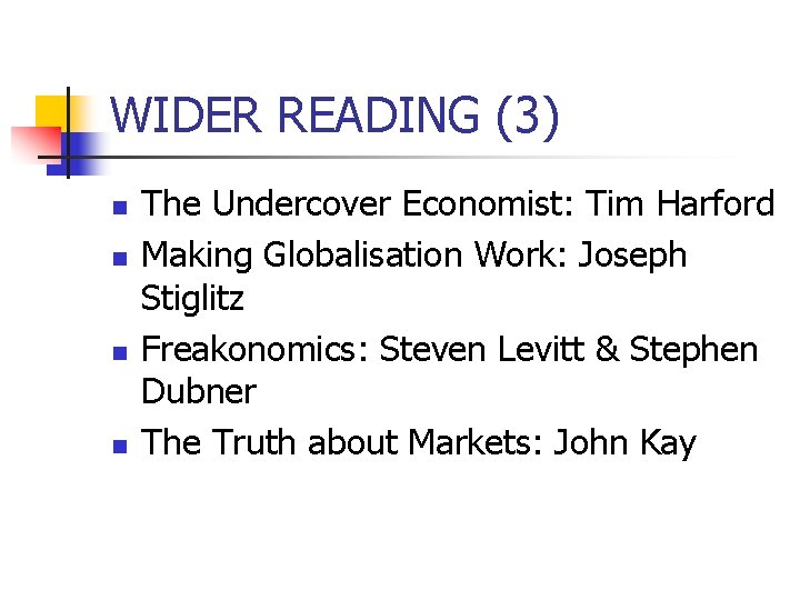 WIDER READING (3) n n The Undercover Economist: Tim Harford Making Globalisation Work: Joseph