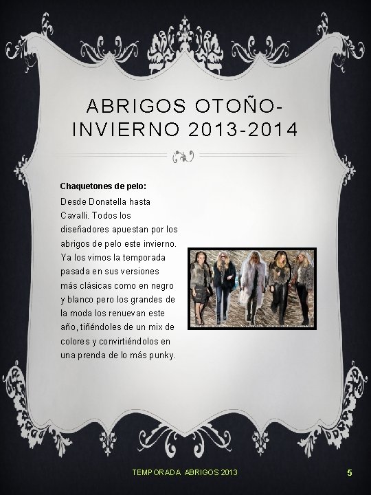 ABRIGOS OTOÑOINVIERNO 2013 -2014 Chaquetones de pelo: Desde Donatella hasta Cavalli. Todos los diseñadores