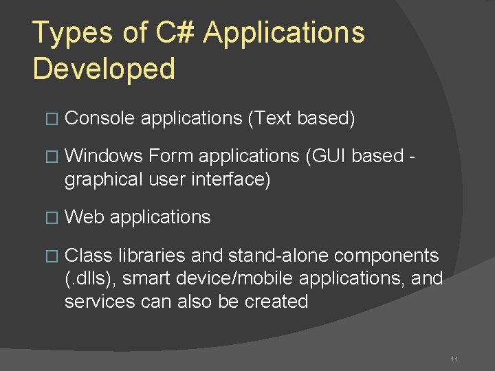 Types of C# Applications Developed � Console applications (Text based) � Windows Form applications