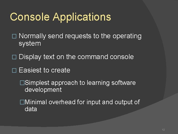 Console Applications � Normally send requests to the operating system � Display text on