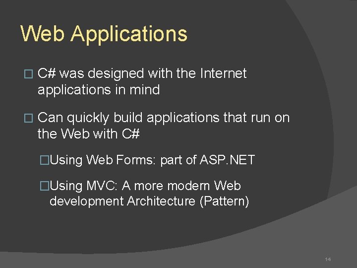 Web Applications � C# was designed with the Internet applications in mind � Can